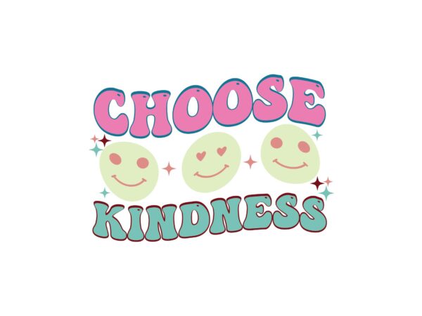 Choose kindness t shirt vector file