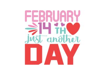 February 14th Just Another Day t shirt graphic design