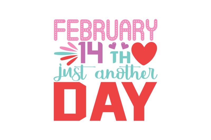 February 14th Just Another Day