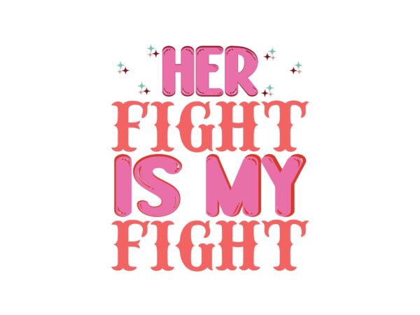 Her fight is my fight graphic t shirt