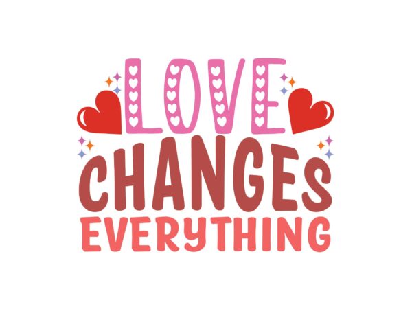 Love changes everything t shirt vector graphic