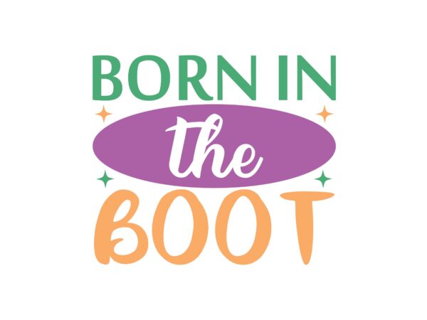 Born in the boot t shirt template