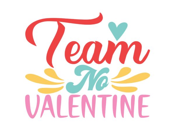 Team no valentine t shirt designs for sale