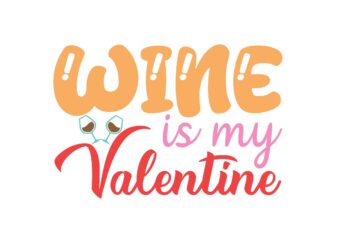 Wine is My Valentine t shirt design for sale