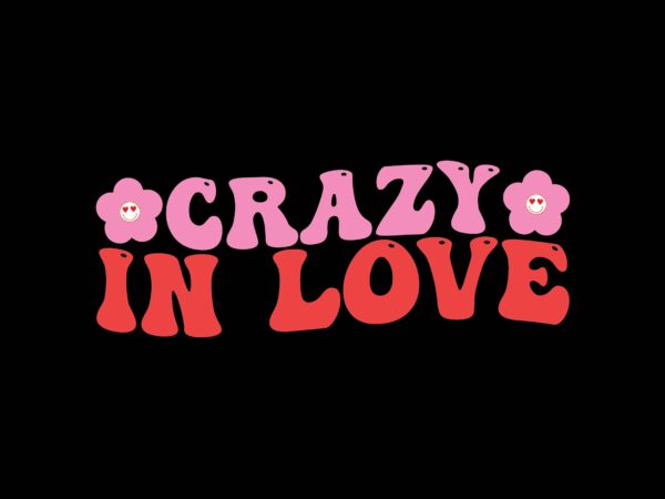 Crazy in love t shirt vector file