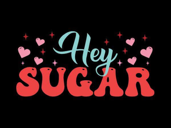 Hey sugar graphic t shirt