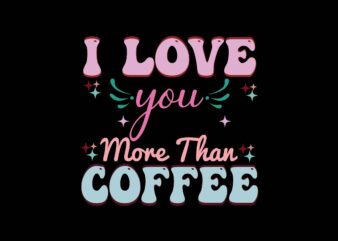 I Love You More Than Coffee