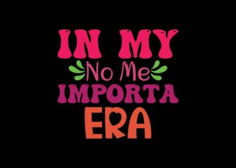 In My No Me Importa Era t shirt design for sale