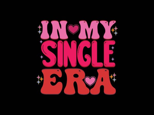 In my single era t shirt design for sale