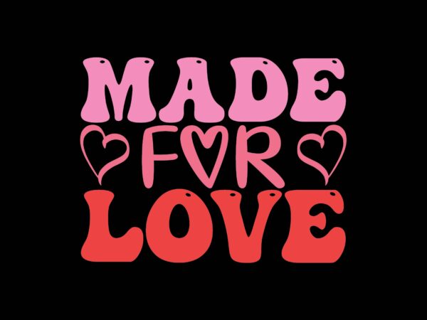 Made for love t shirt designs for sale