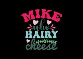Mike Who Cheese Hairy