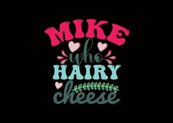 Mike Who Cheese Hairy t shirt designs for sale