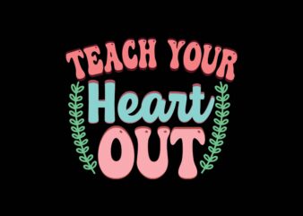 Teach Your Heart out