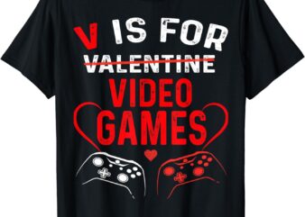 V Is For Video Games Funny Valentines Day V-Day Gaming Gamer T-Shirt