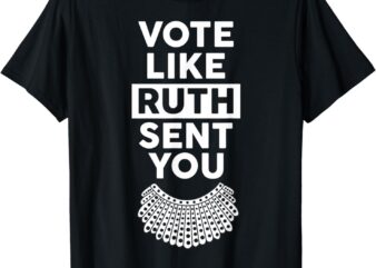 Vote like Ruth Sent You – Feminist Gift T-Shirt