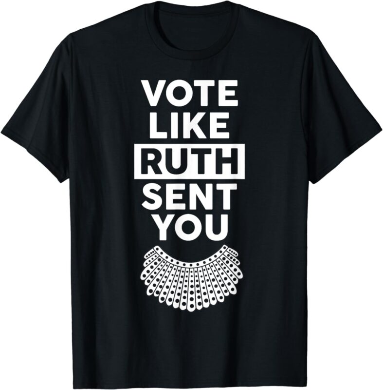Vote like Ruth Sent You – Feminist Gift T-Shirt