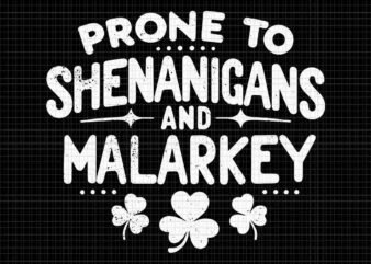 Prone To Shenanigans And Malarkey Svg, Shenanigans St. Patrick’s Day Svg t shirt illustration