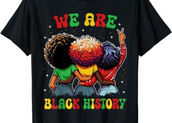 We Are Black History Proud Black African American Women T-Shirt
