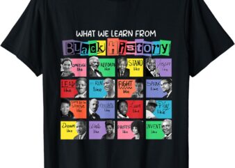 What We Learn From Black History T-Shirt