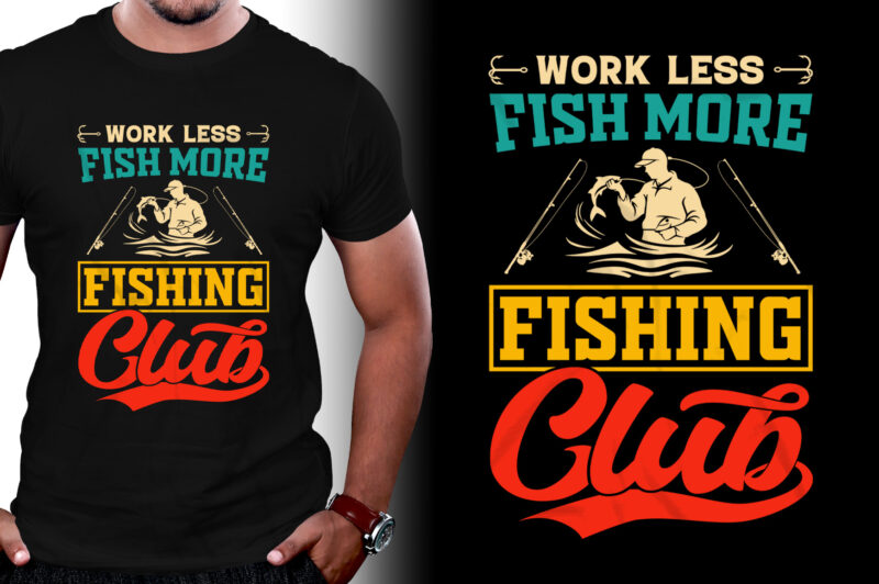 Work Less Fish More Fishing Club T-Shirt Design