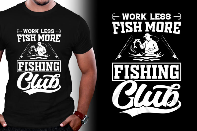 Work Less Fish More Fishing Club T-Shirt Design