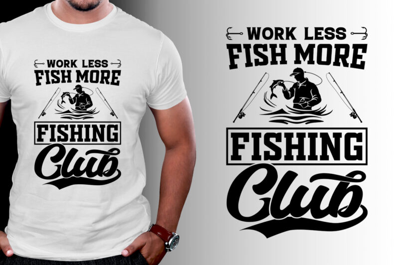 Work Less Fish More Fishing Club T-Shirt Design