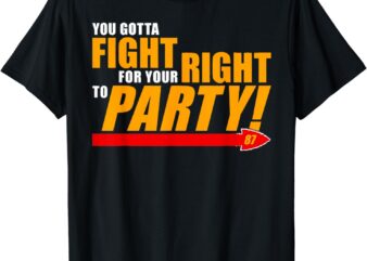You Gotta Fight For Your Right To Party T-Shirt 1