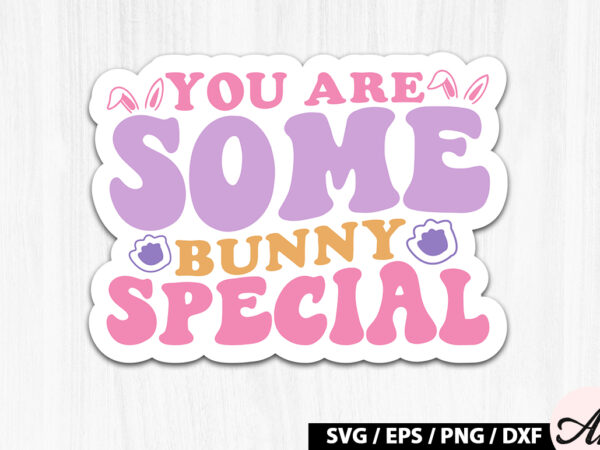You are some bunny special retro sticker t shirt design template