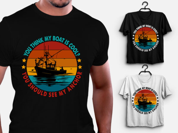 You think my boat is cool fishing t-shirt design