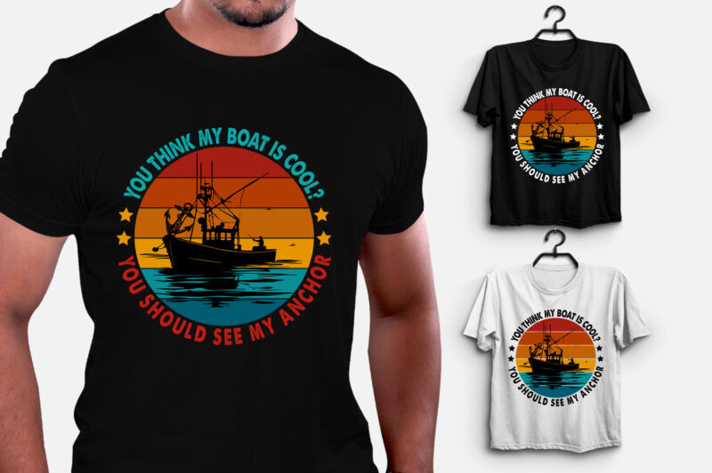 You think my boat is cool Fishing T-Shirt Design
