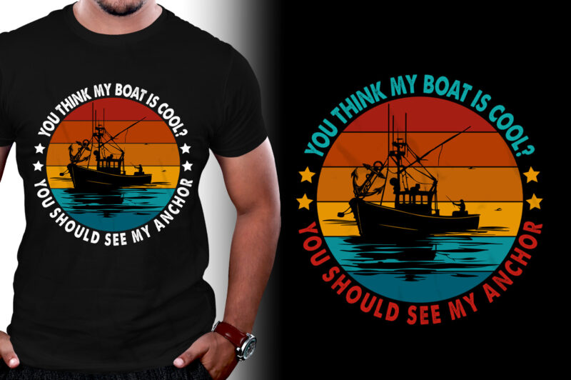 You think my boat is cool Fishing T-Shirt Design