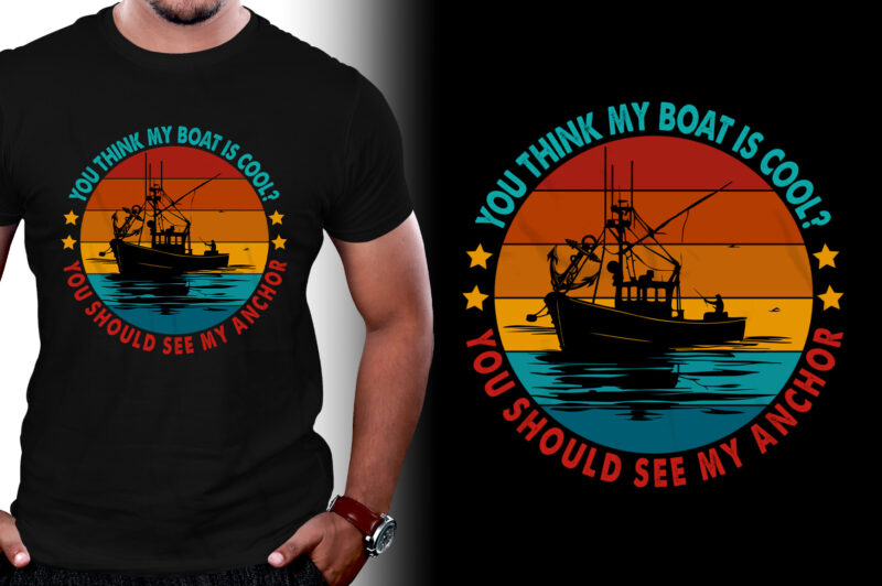 You think my boat is cool Fishing T-Shirt Design