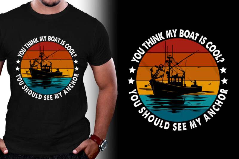 You think my boat is cool Fishing T-Shirt Design