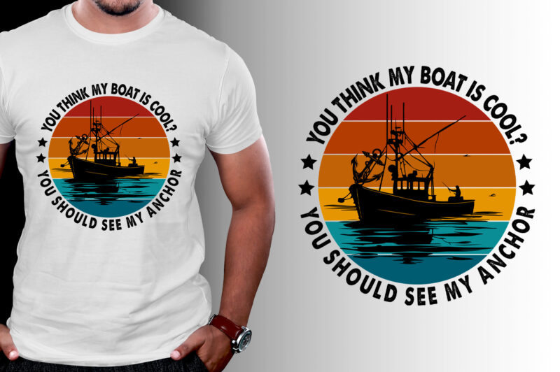 You think my boat is cool Fishing T-Shirt Design