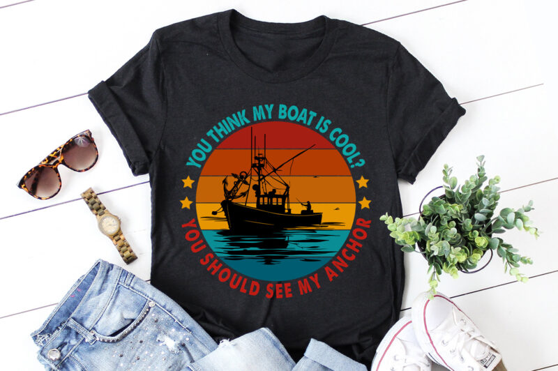 You think my boat is cool Fishing T-Shirt Design