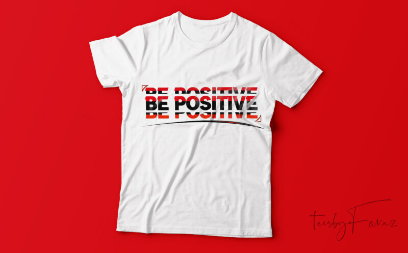 Be positive motivationl T-shirt design