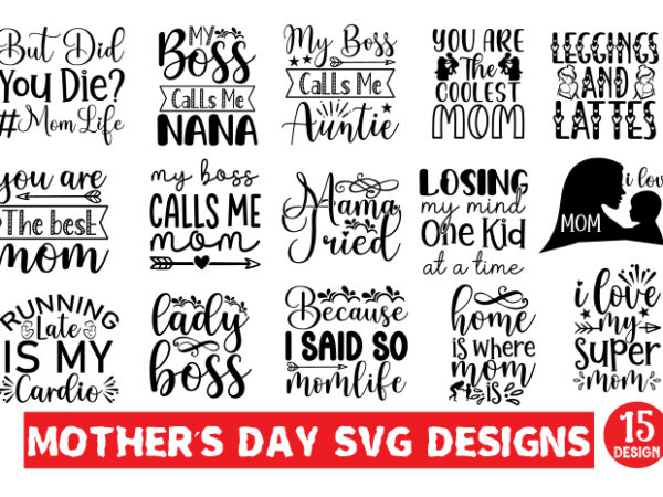 Mother’s day svg designs bundle,mother quotes svg bundle, mom shirt svg, mother’s day gift, mom life, blessed mama, mom quotes svg, cut file