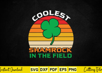 Coolest Shamrock in The Field St Patrick’s Day Retro Vintage Svg Cutting printable Files.