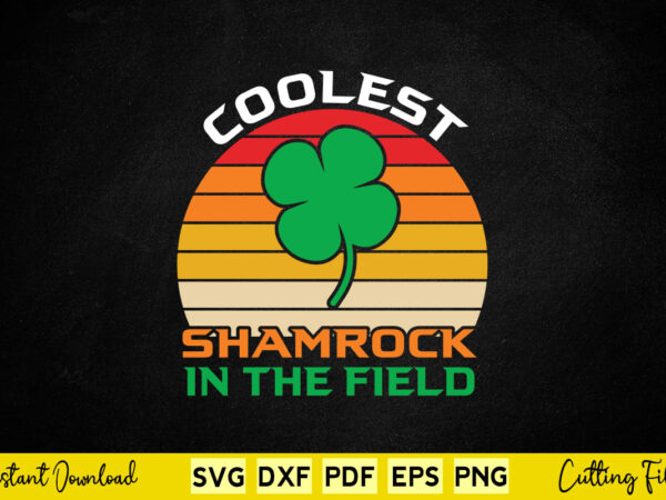 Coolest shamrock in the field st patrick’s day retro vintage svg cutting printable files. t shirt vector file