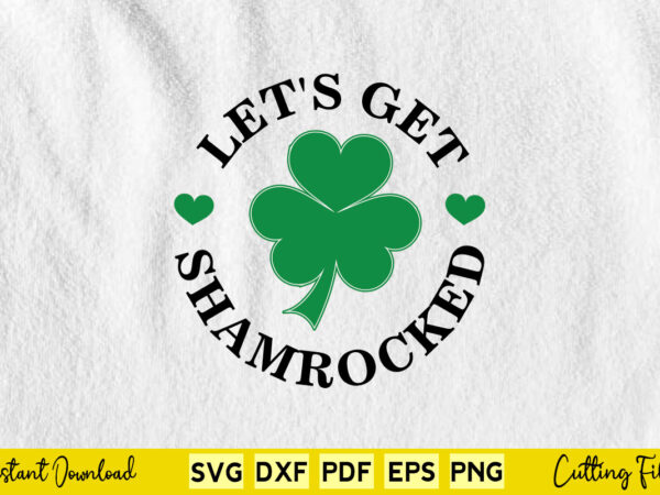Let’s get shamrocked with four leaf clover svg printable files. t shirt vector graphic Let’s get shamrocked with four leaf clover svg printable files. t shirt vector graphic