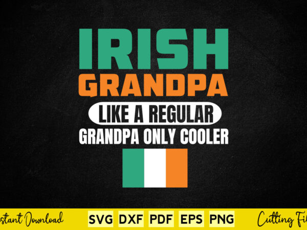 Irish grandpa funny father’s day st patrick’s day svg printable files. t shirt design for sale
