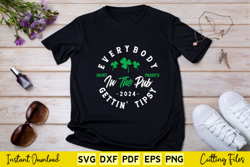 Everybody in the Pub Getting Tipsy St Patrick’s Day Svg Png Cut Cutting Files.