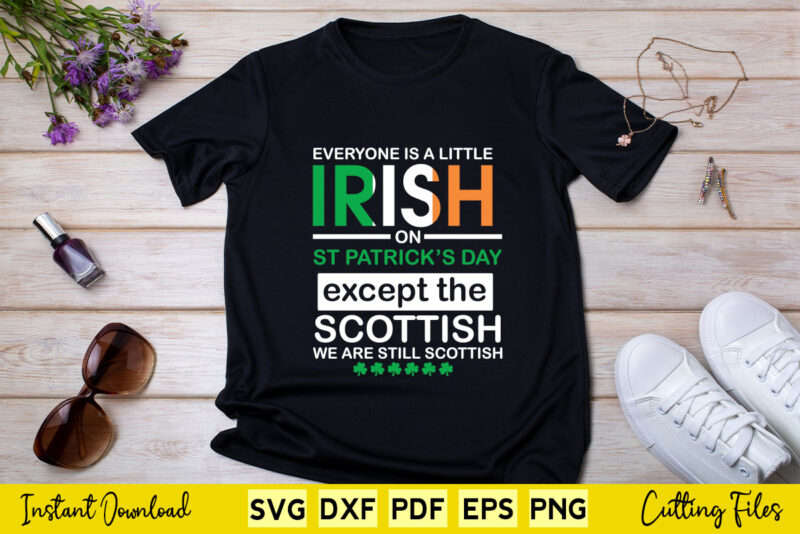 Everyone Is a Little irish on Except The St Patrick’s Day Svg Cricut File