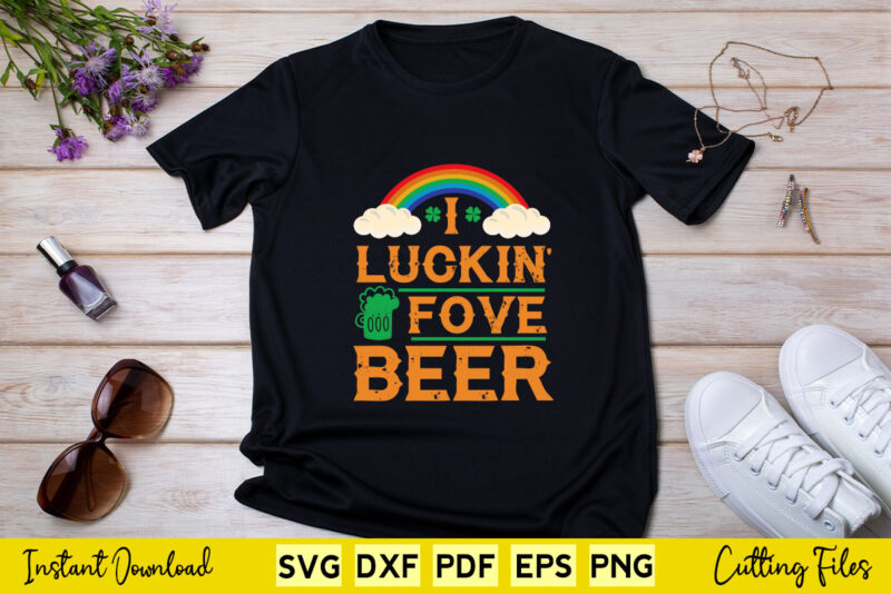 Rainbow I Luckin Fove Beer St Patrick’s Day Svg Printable Files.