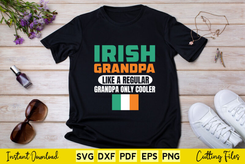 Irish Grandpa Funny Father’s Day St Patrick’s Day Svg Printable Files.