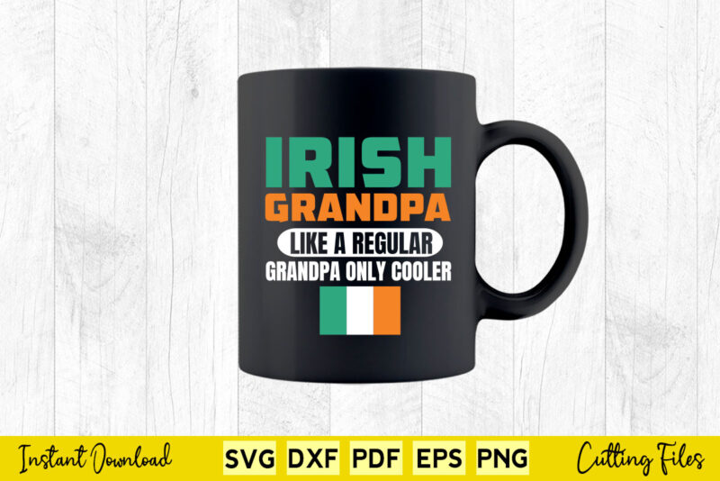 Irish Grandpa Funny Father’s Day St Patrick’s Day Svg Printable Files.