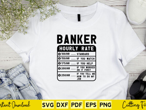 Funny banker hourly rate svg cutting printable files. t shirt graphic design