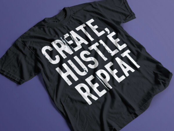 Hustle & conquer: wear your ambition t shirt design | create hustle repeat