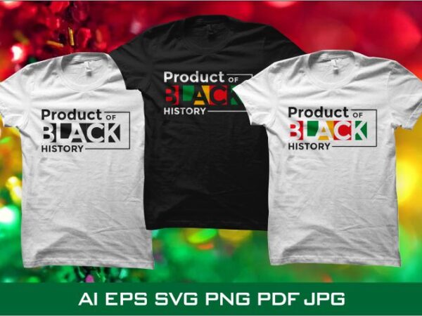 Product of black history t shirt design, juneteenth t shirt design, black history month shirt design for download