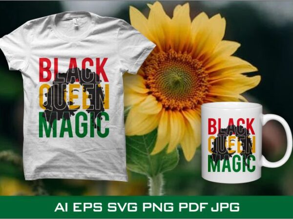Black queen magic t shirt design, juneteenth t shirt design, black history month design download